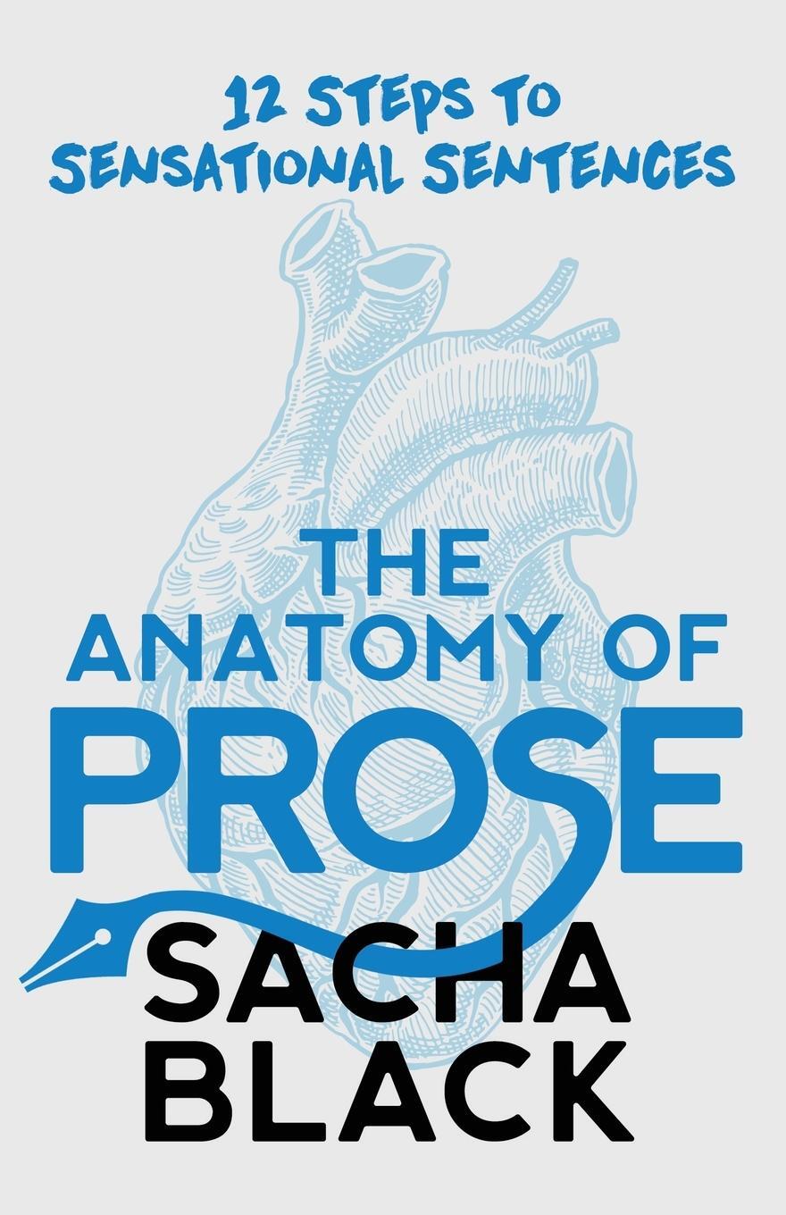 Cover: 9781913236007 | The Anatomy of Prose | 12 Steps to Sensational Sentences | Sacha Black