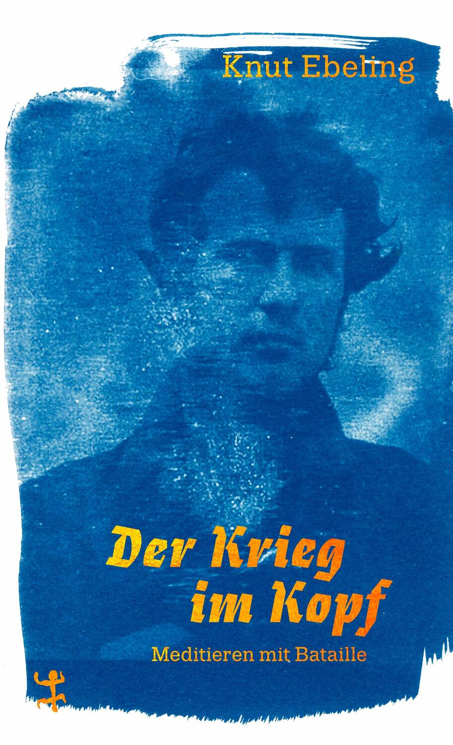 Cover: 9783751865005 | Der Krieg im Kopf | Meditieren mit Bataille | Knut Ebeling | Buch