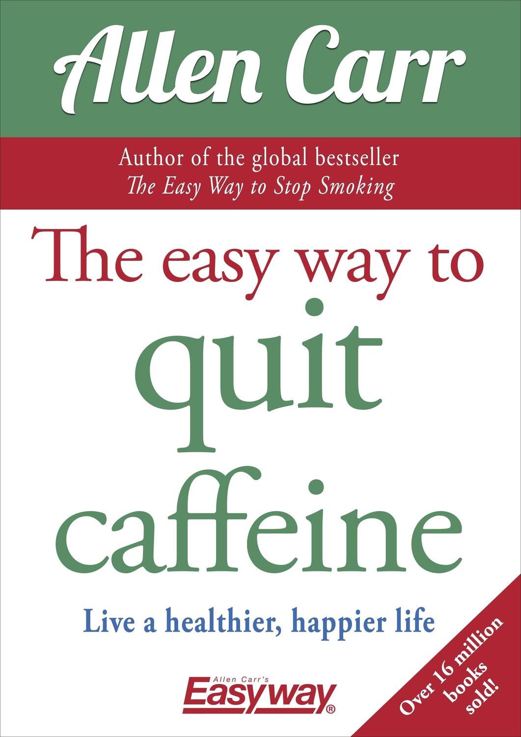Cover: 9781784288174 | The Easy Way to Quit Caffeine | Live a healthier, happier life | Carr