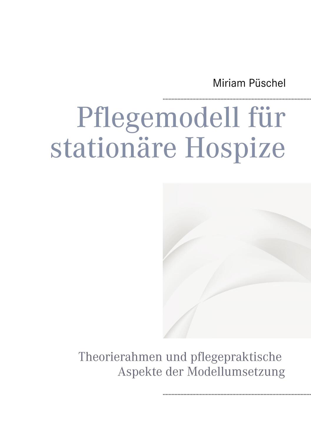 Cover: 9783734773624 | Pflegemodell für stationäre Hospize | Miriam Püschel | Taschenbuch