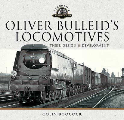 Cover: 9781526749239 | Oliver Bulleid's Locomotives | Their Design and Development | Boocock