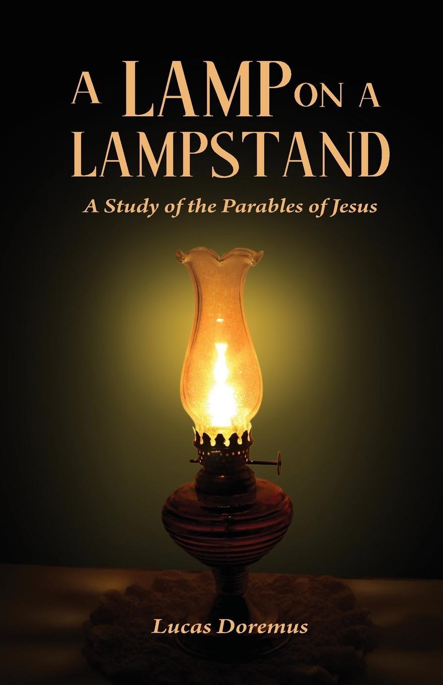 Cover: 9781736751640 | A Lamp on a Lampstand | A Study of the Parables of Jesus | Doremus