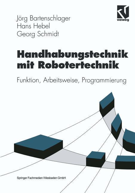 Cover: 9783528038304 | Handhabungstechnik mit Robotertechnik | Jörg Bartenschlager (u. a.)