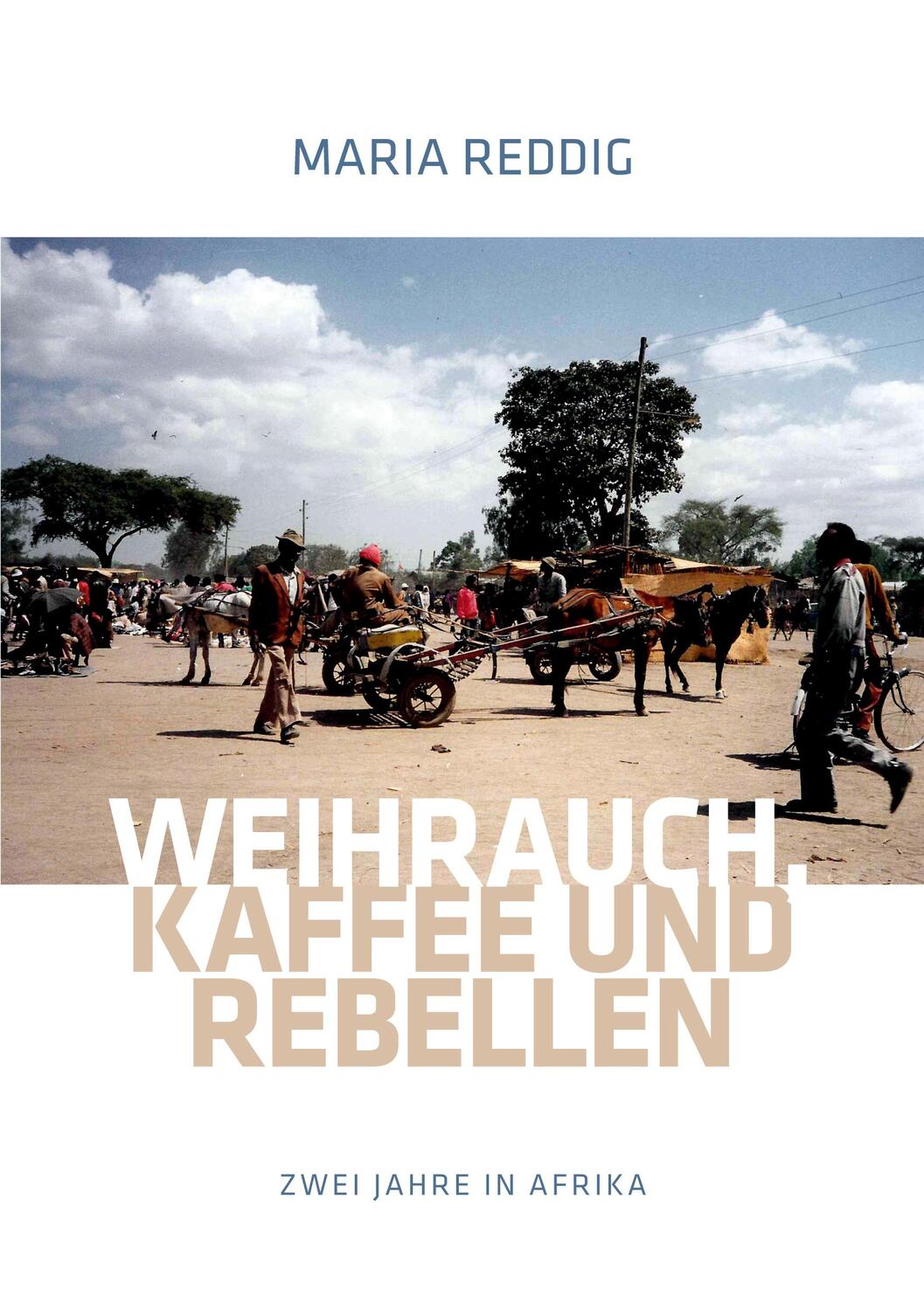 Cover: 9783752653113 | Weihrauch, Kaffee und Rebellen | Zwei Jahre in Afrika | Maria Reddig