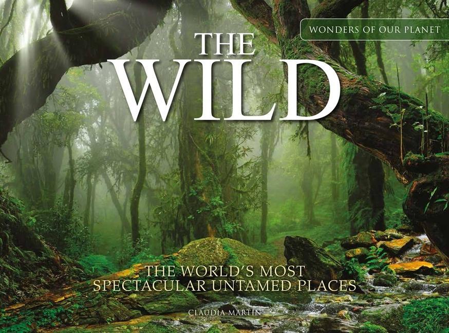 Cover: 9781838862541 | The Wild | The World's Most Spectacular Untamed Places | Martin | Buch