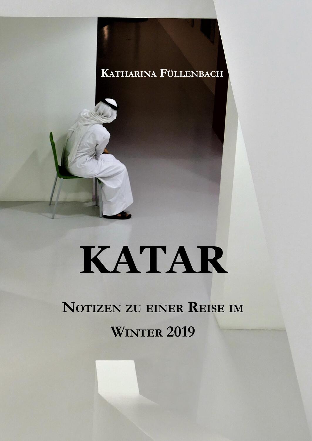 Cover: 9783746983813 | KATAR | Notizen zu einer Reise im Winter 2019 | Katharina Füllenbach