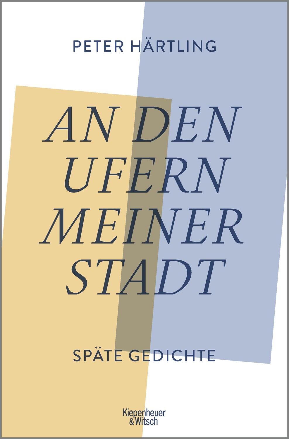Cover: 9783462006070 | An den Ufern meiner Stadt | Späte Gedichte | Peter Härtling | Buch