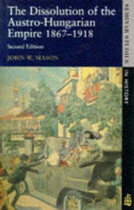 Cover: 9780582294660 | The Dissolution of the Austro-Hungarian Empire, 1867-1918 | Mason