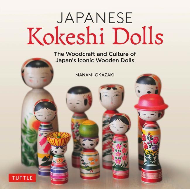 Cover: 9784805315545 | Japanese Kokeshi Dolls: The Woodcraft and Culture of Japan's Iconic...
