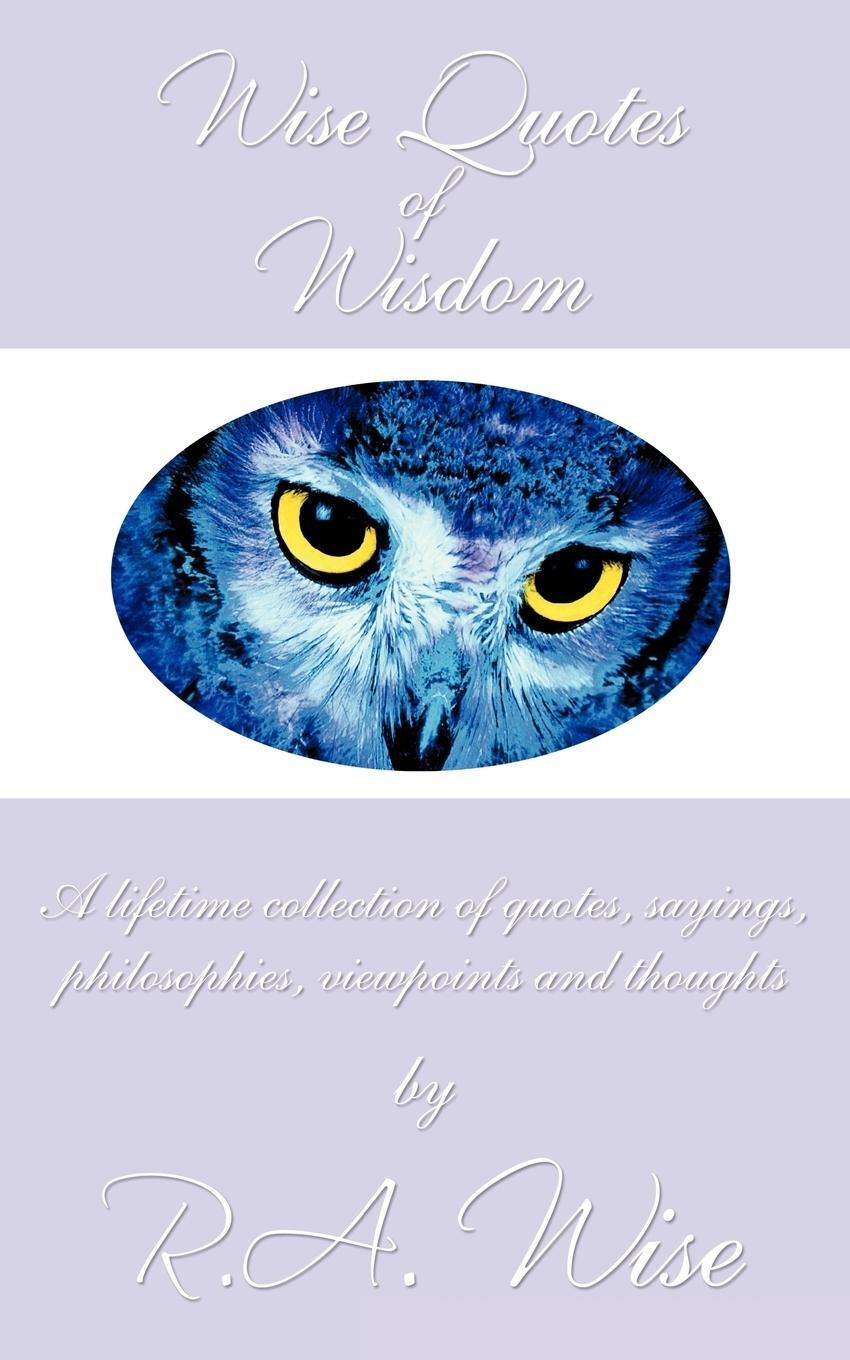 Cover: 9781456767853 | Wise Quotes of Wisdom | R. A. Wise | Taschenbuch | Paperback | 2011