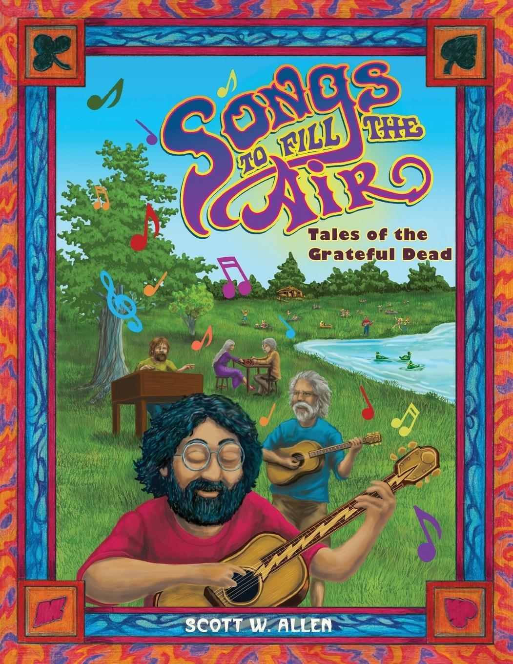 Cover: 9781478791287 | Songs to Fill the Air | Tales of the Grateful Dead | Scott W Allen