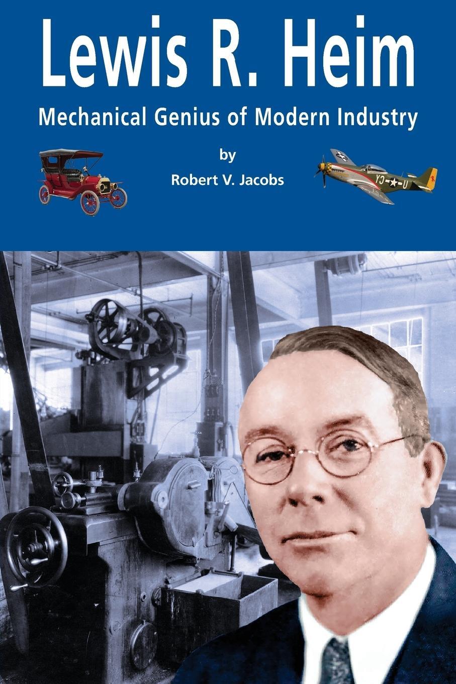 Cover: 9780997790726 | Lewis R. Heim | Mechanical Genius of Modern Industry | Robert V Jacobs