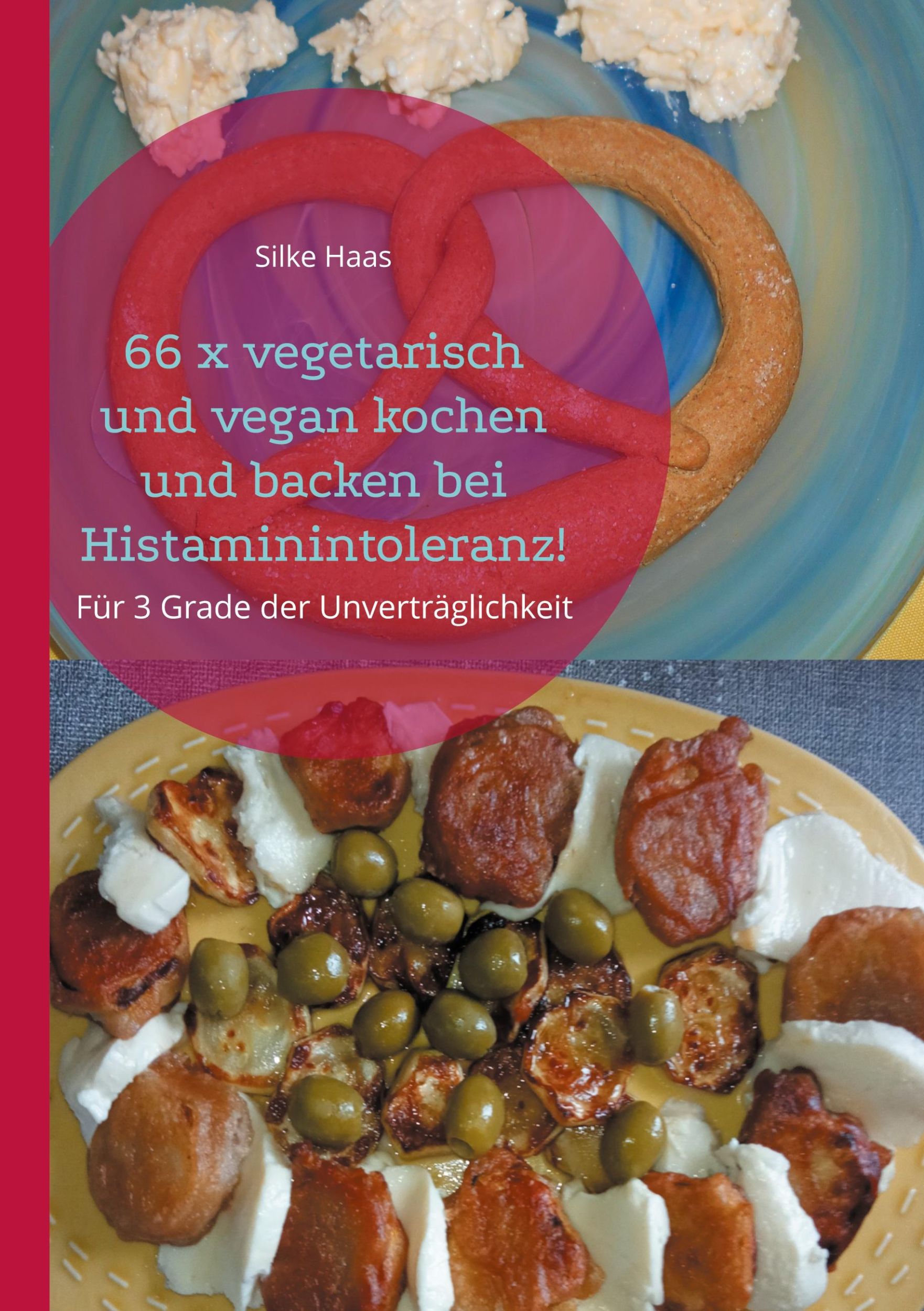 Cover: 9783755753544 | 66 x vegetarisch und vegan kochen und backen bei Histaminintoleranz!