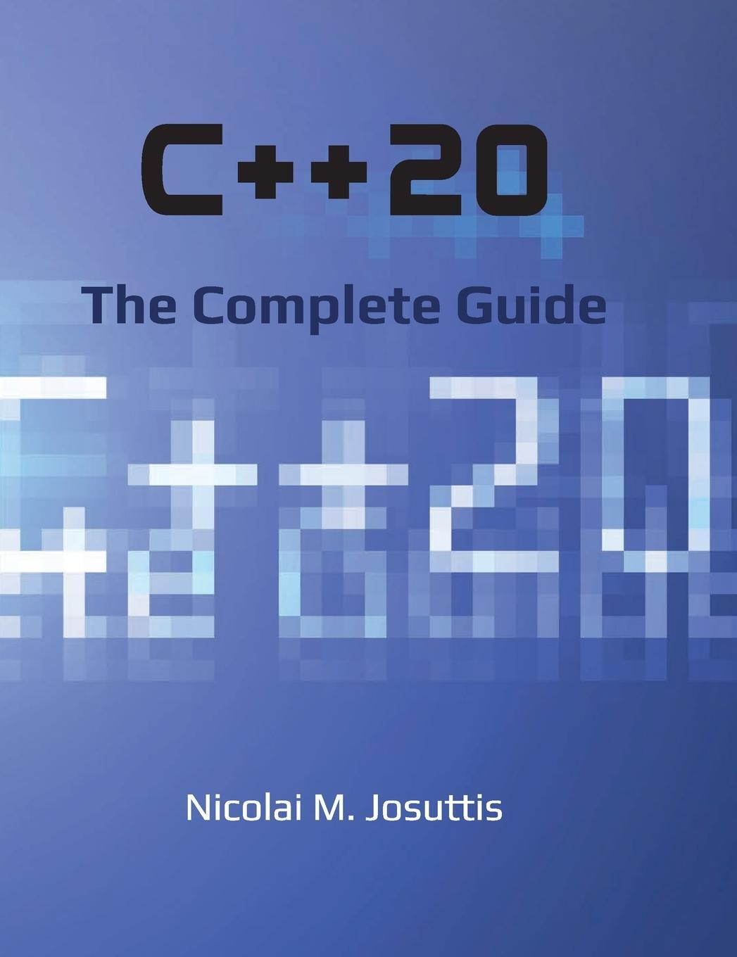 Cover: 9783967309201 | C++20 - The Complete Guide | Nicolai M. Josuttis | Buch | Englisch