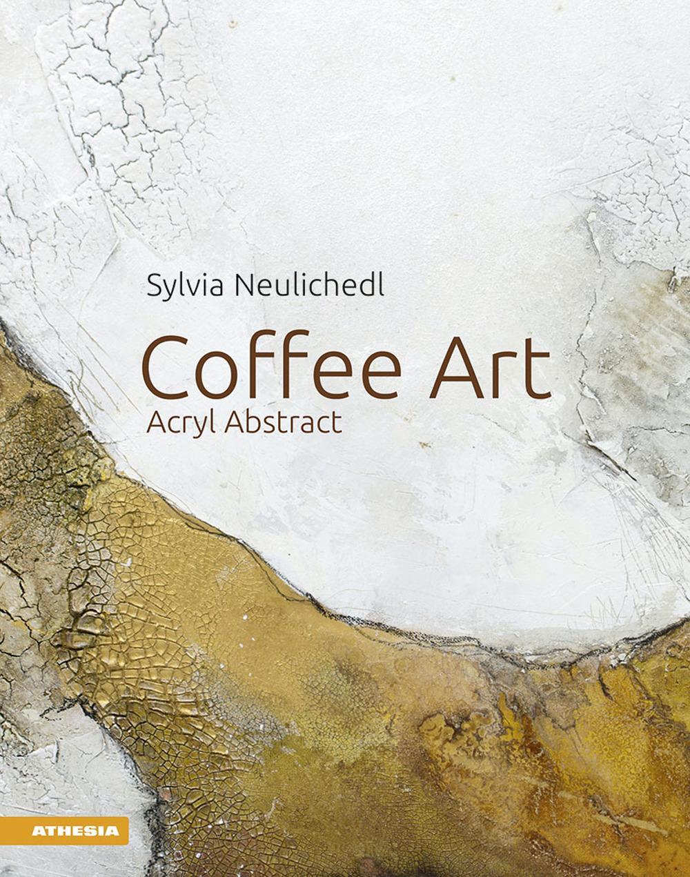 Cover: 9788868395162 | Coffee Art | Acryl Abstract | Sylvia Neulichedl | Buch | 80 S. | 2020