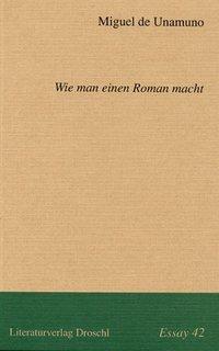 Cover: 9783854205432 | Wie man einen Roman macht | Essays 42 | Miguel de Unamuno | Buch