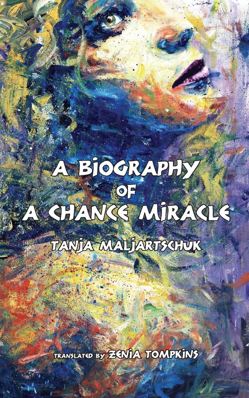 Cover: 9784908793417 | A Biography of a Chance Miracle | Tanja Maljartschuk | Taschenbuch
