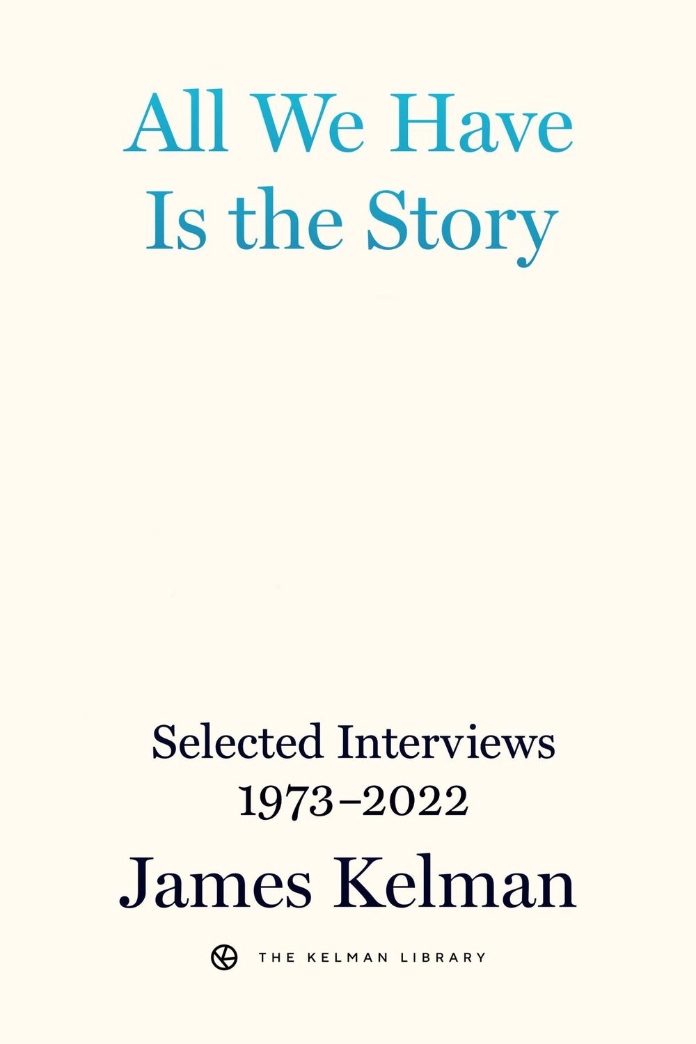 Bild: 9798887440057 | All We Have Is the Story | Selected Interviews 1973-2022 | Kelman