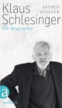 Cover: 9783351027360 | Klaus Schlesinger | Die Biographie | Astrid Köhler | Buch | 394 S.