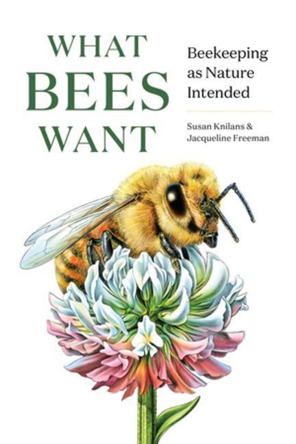 Cover: 9781682686737 | What Bees Want: Beekeeping as Nature Intended | Susan Knilans (u. a.)