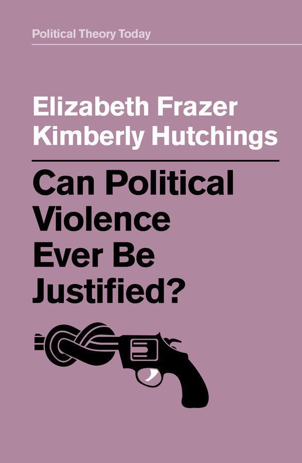 Cover: 9781509529216 | Can Political Violence Ever Be Justified? | Elizabeth Frazer (u. a.)