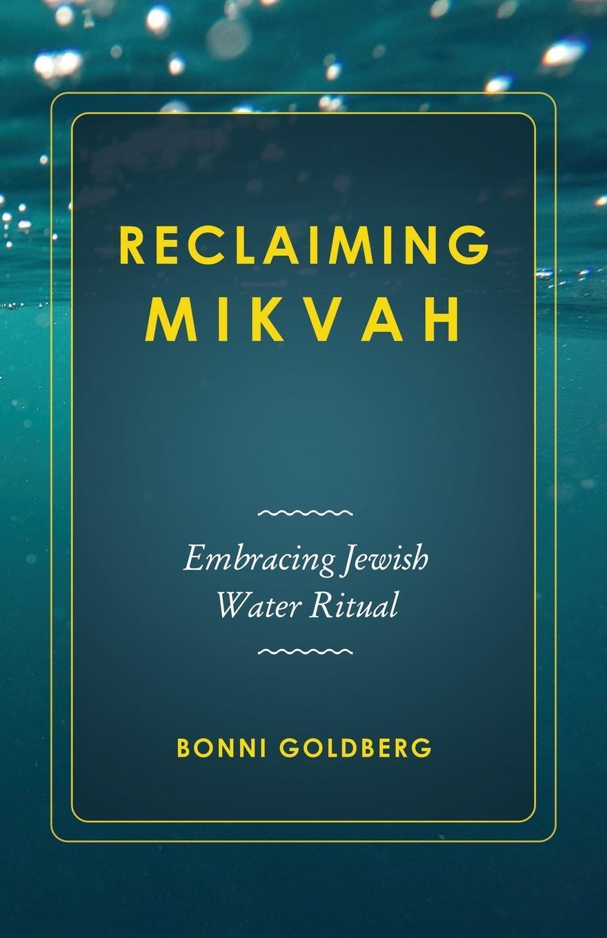 Cover: 9780996752442 | Reclaiming Mikvah | Embracing Jewish Water Ritual | Bonni Goldberg