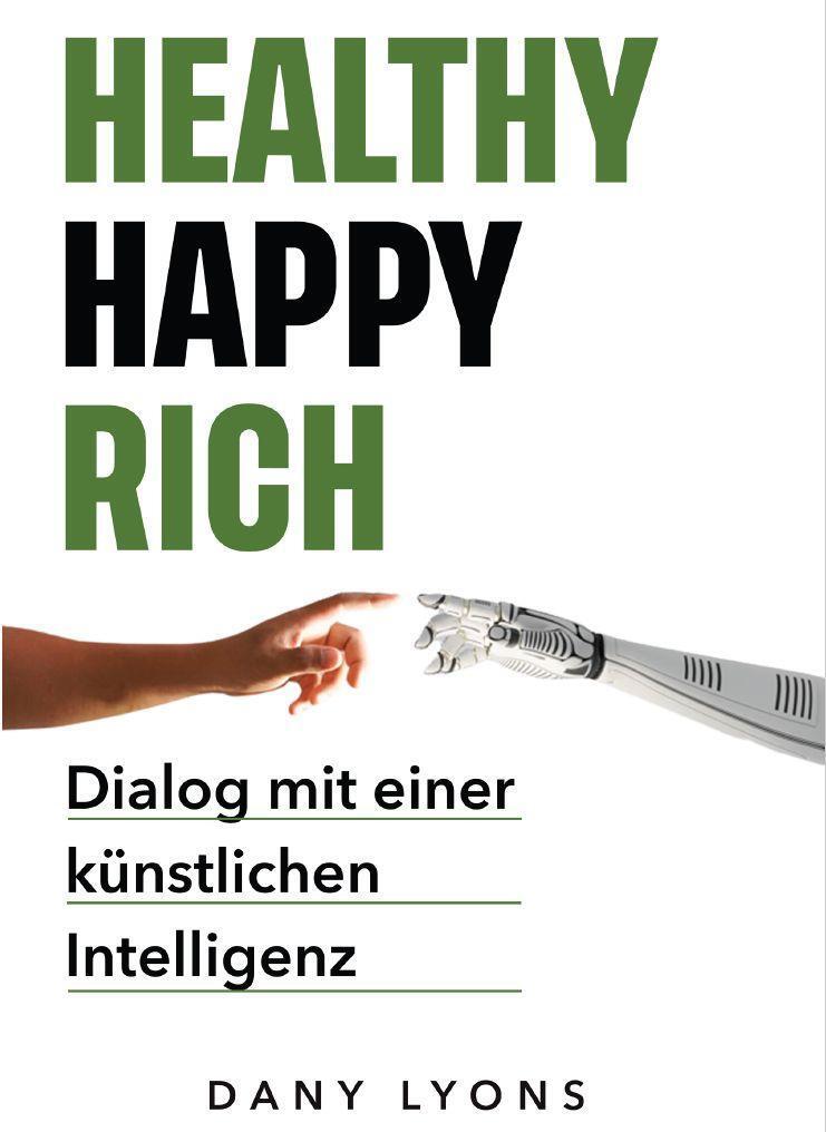 Cover: 9783959781053 | Healthy Happy Rich | Dialog mit einer künstlichen Intelligenz | Lyons