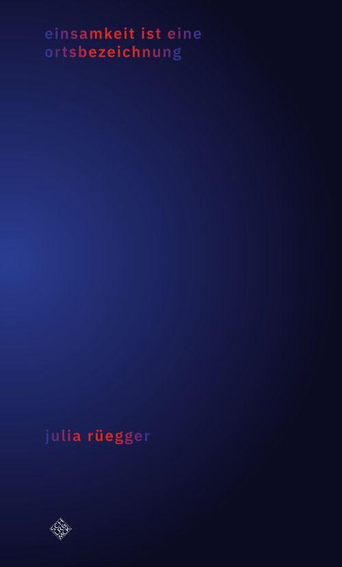 Cover: 9783899304633 | einsamkeit ist eine ortsbezeichnung | Julia Rüegger | Taschenbuch