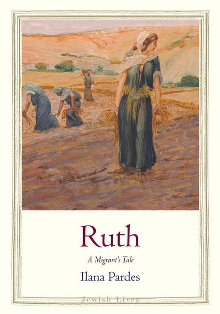 Cover: 9780300255072 | Ruth | A Migrant's Tale | Ilana Pardes | Buch | Jewish Lives | 2022