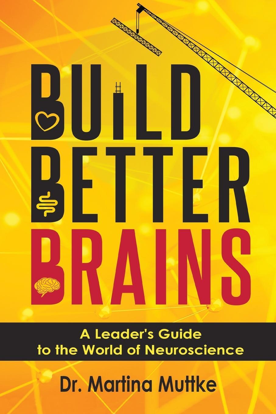 Cover: 9781952538568 | Build Better Brains | A Leader's Guide to the World of Neuroscience