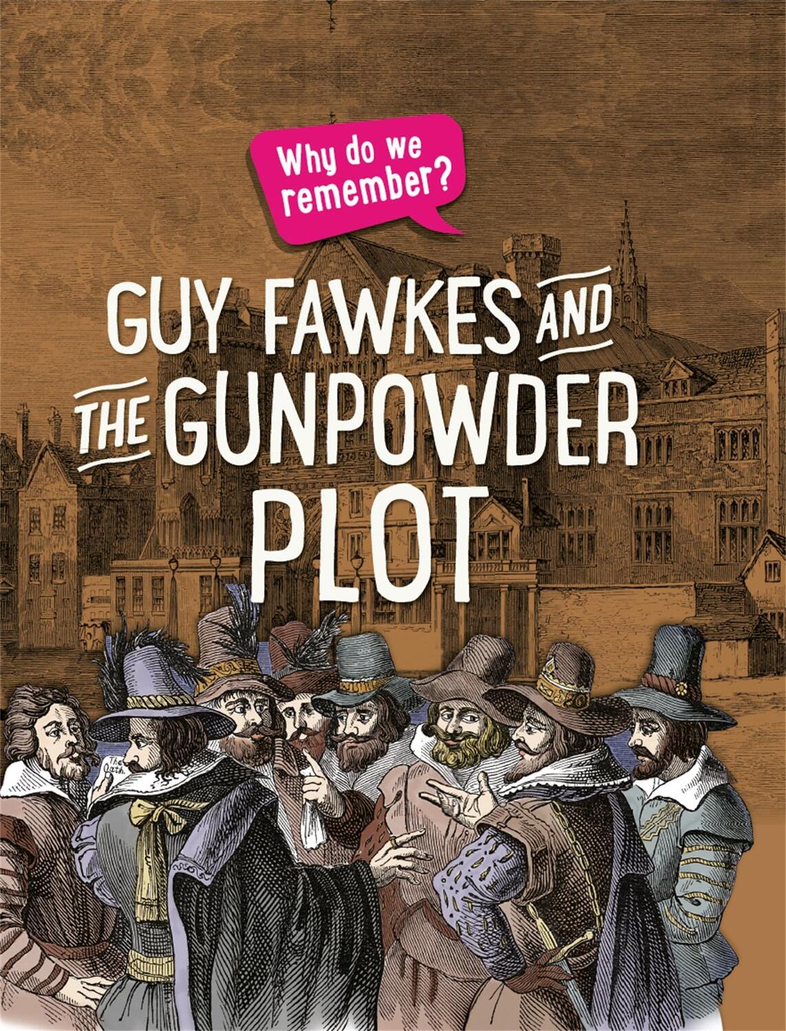 Cover: 9781445148526 | Why do we remember?: Guy Fawkes and the Gunpowder Plot | Izzi Howell