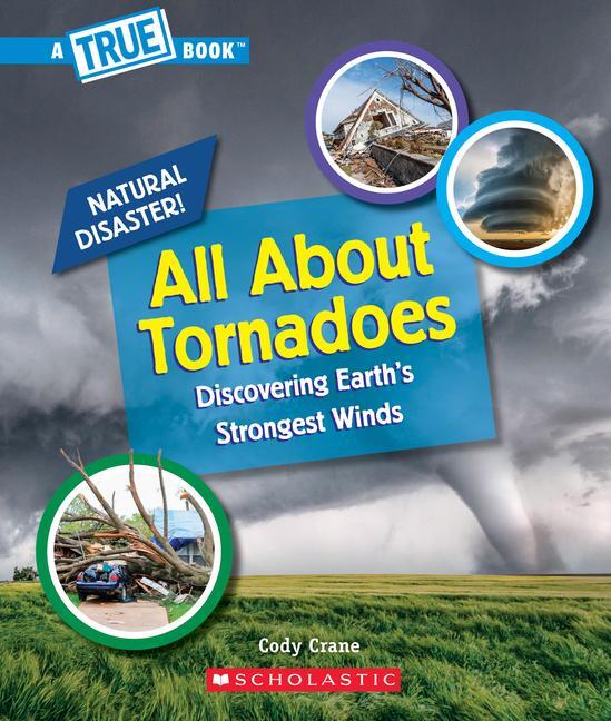 Cover: 9781338769623 | All about Tornadoes (a True Book: Natural Disasters) | Cody Crane