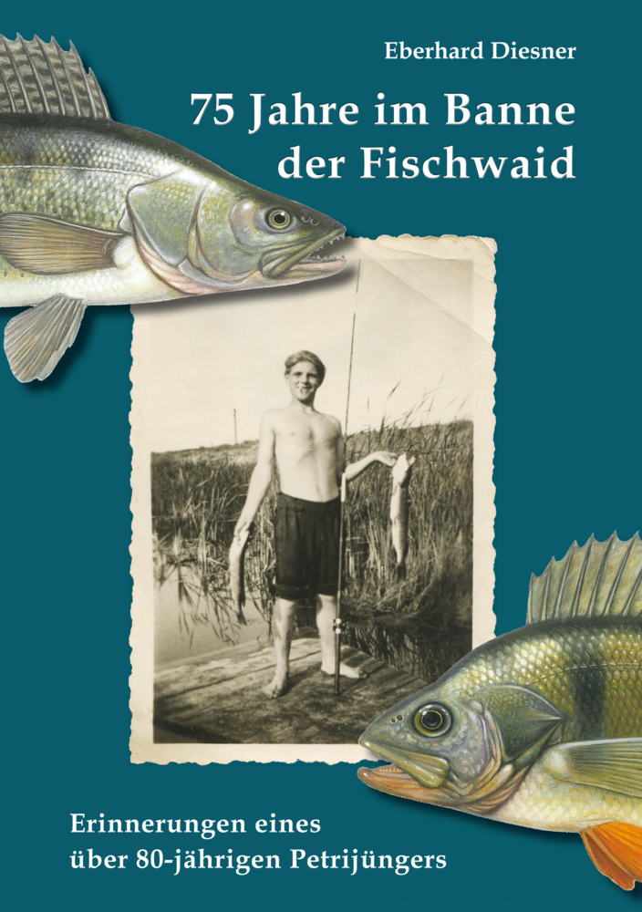 Cover: 9783949586019 | 75 Jahre im Banne der Fischwaid | Eberhard Diesner | Buch | Deutsch