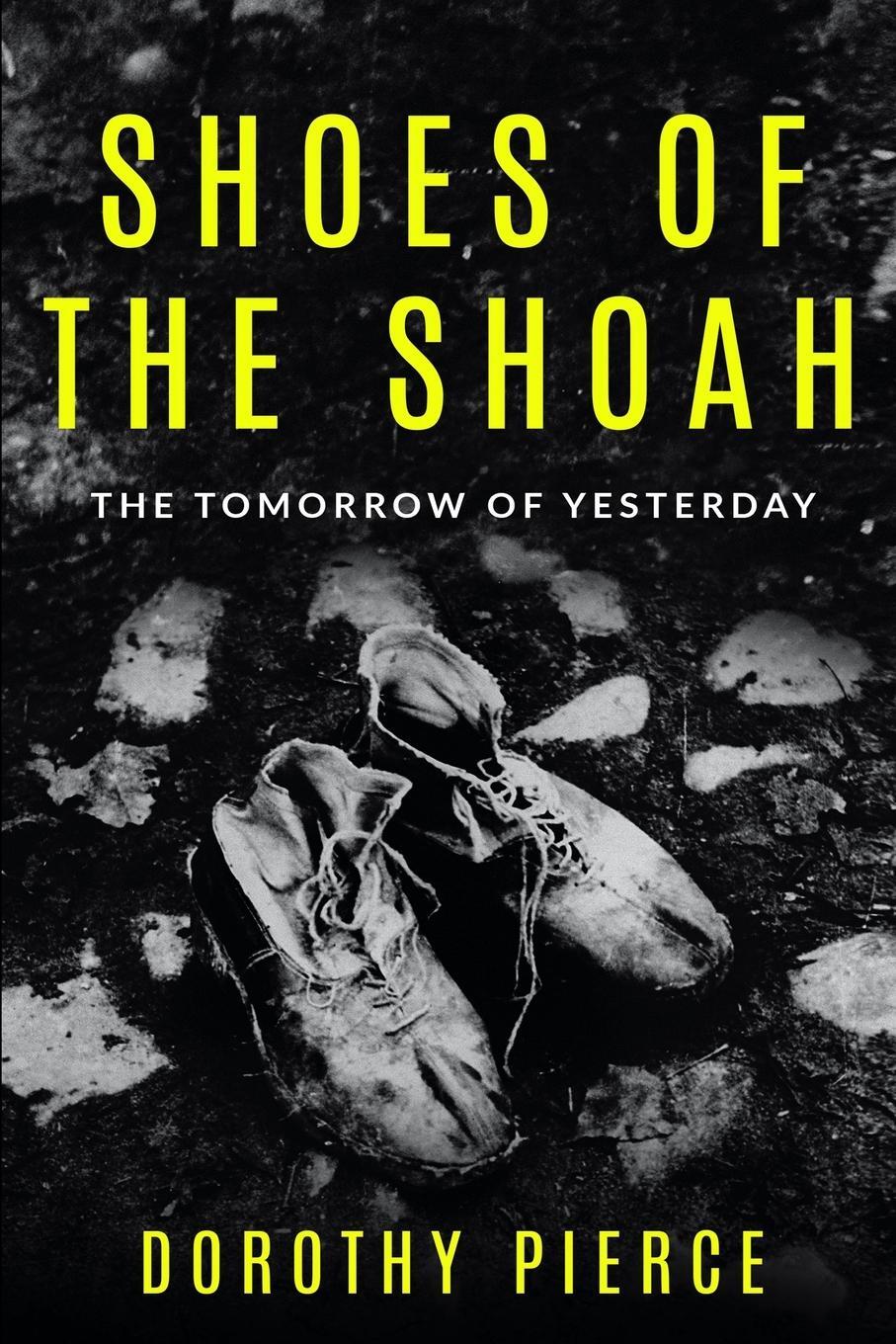 Cover: 9789493056770 | Shoes of the Shoah | The Tomorrow of Yesterday | Dorothy Pierce | Buch
