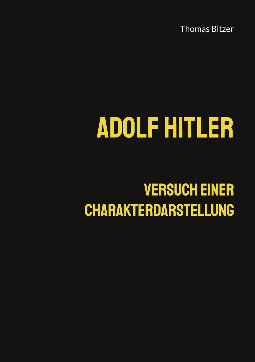 Cover: 9783755727491 | Adolf Hitler, Versuch einer Charakterdarstellung | Thomas Bitzer