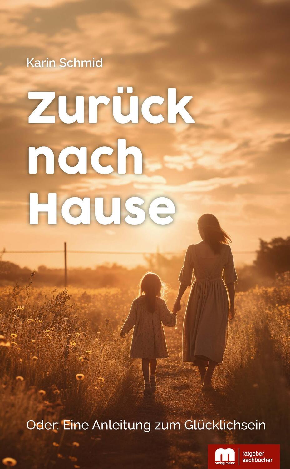 Cover: 9783863170684 | Zurück nach Hause | Eine Anleitung zum Glücklichsein | Karin Schmid