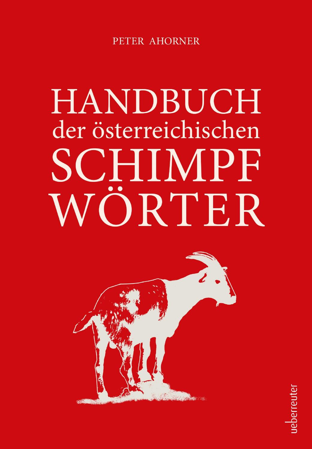 Cover: 9783800078745 | Handbuch der österreichischen Schimpfwörter | Peter Ahorner | Buch