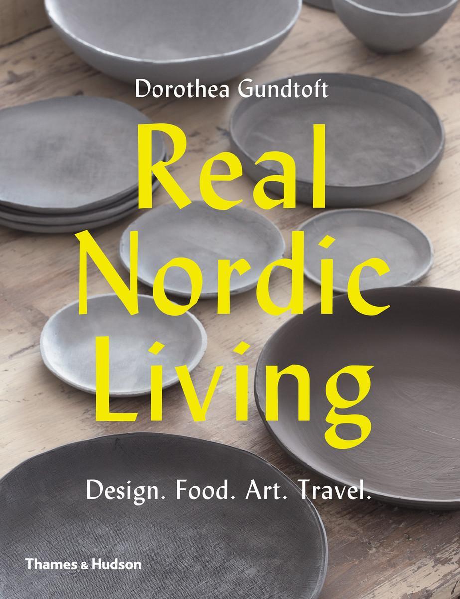 Cover: 9780500292792 | Real Nordic Living | Design. Food. Art. Travel. | Dorothea Gundtoft
