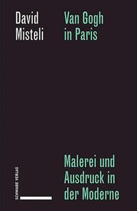 Cover: 9783796551734 | Van Gogh in Paris | Malerei und Ausdruck in der Moderne | Misteli