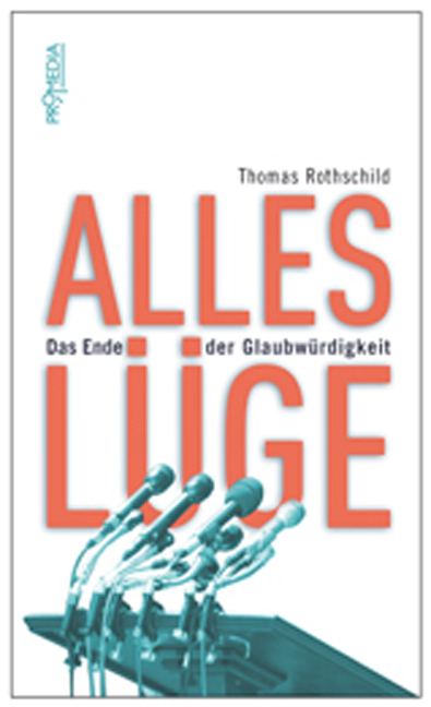 Cover: 9783853712528 | Alles Lüge | Das Ende der Glaubwürdigkeit | Thomas Rothschild | Buch