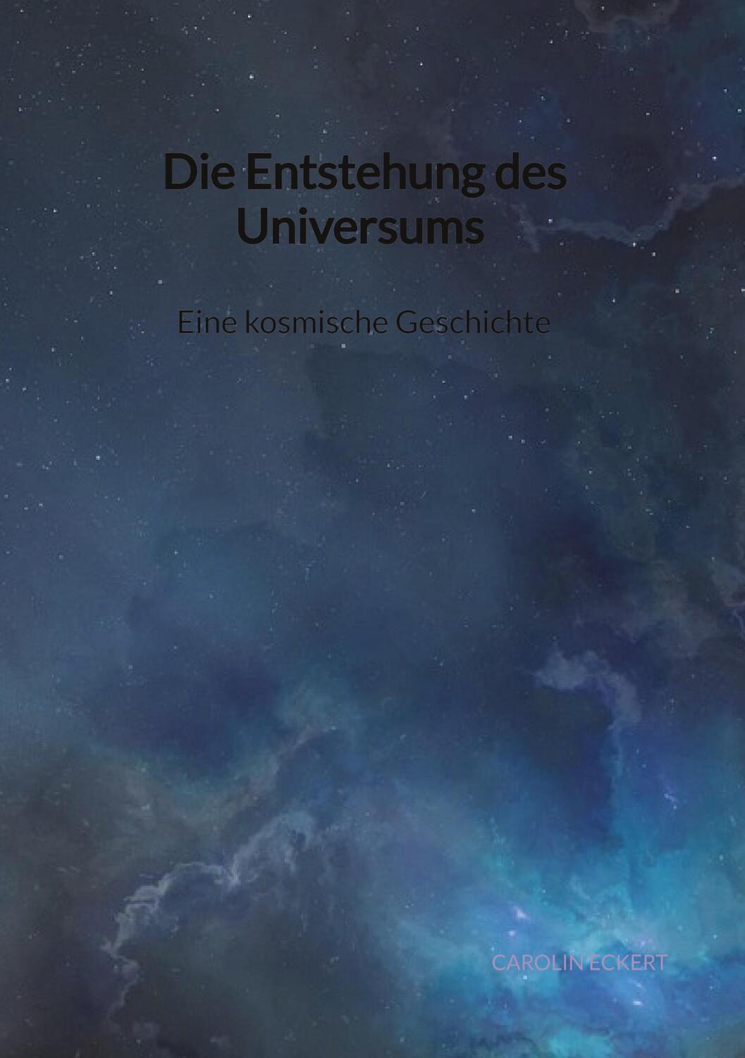 Cover: 9783347904040 | Die Entstehung des Universums - Eine kosmische Geschichte | Eckert