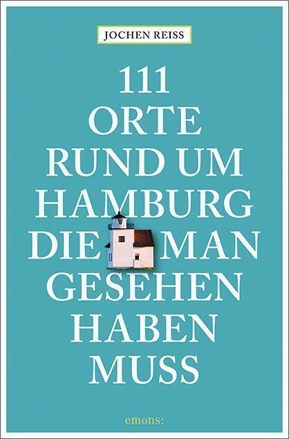 Cover: 9783740815509 | 111 Orte rund um Hamburg, die man gesehen haben muss | Reiseführer