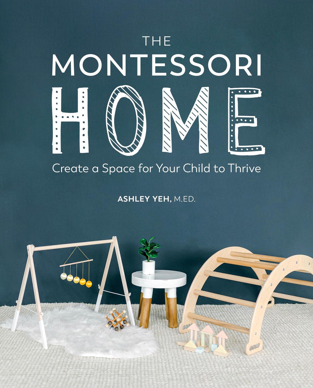 Cover: 9780744045697 | The Montessori Home | Create a Space for Your Child to Thrive | Yeh