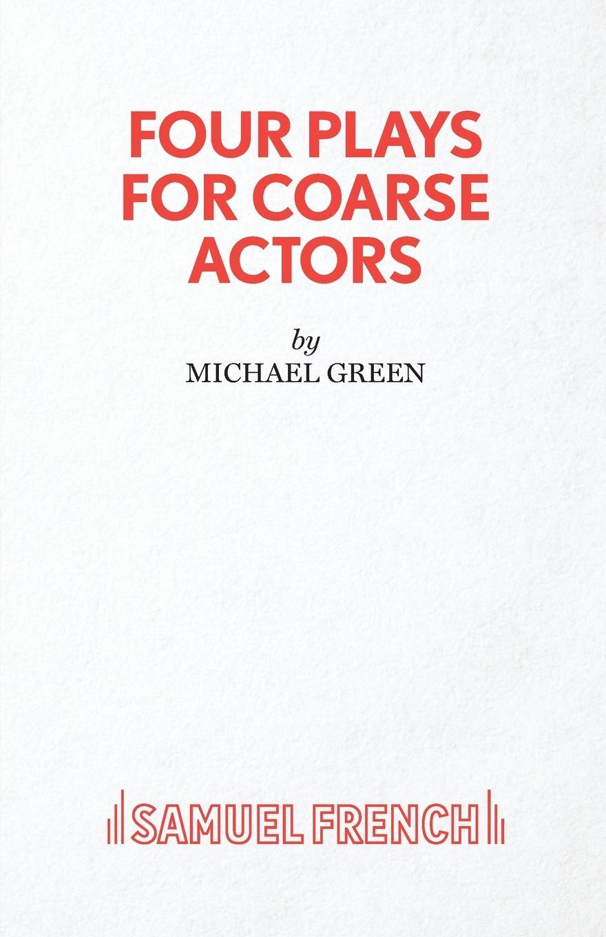 Cover: 9780573000089 | Four Plays for Coarse Actors | Michael Canon Green | Taschenbuch