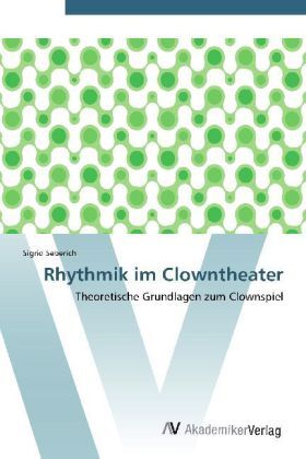 Cover: 9783639384611 | Rhythmik im Clowntheater | Theoretische Grundlagen zum Clownspiel