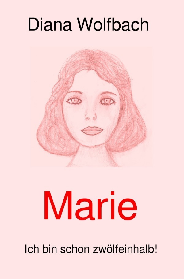 Cover: 9783750292529 | Marie | Ich bin schon zwölfeinhalb! | Diana Wolfbach | Taschenbuch