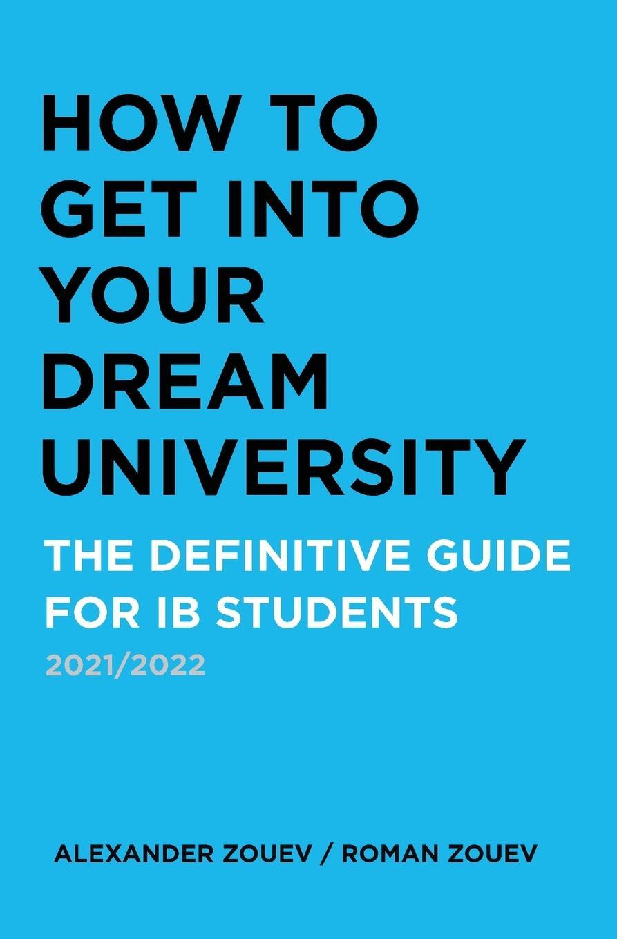 Cover: 9781916345140 | HOW TO GET INTO YOUR DREAM UNIVERSITY | Alexander Zouev (u. a.) | Buch