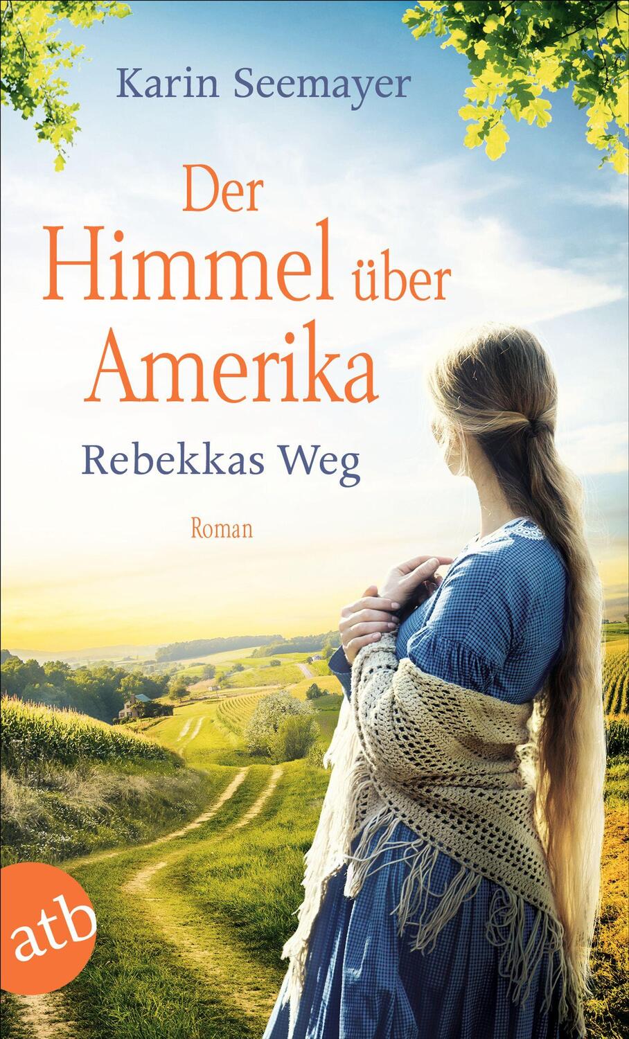 Cover: 9783746637563 | Der Himmel über Amerika - Rebekkas Weg | Roman | Karin Seemayer | Buch