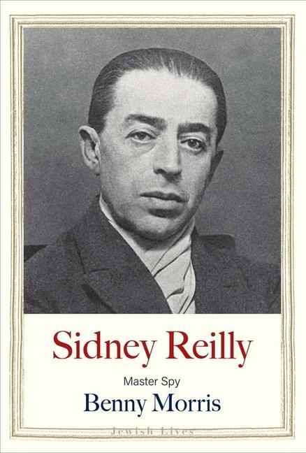Cover: 9780300248265 | Sidney Reilly | Master Spy | Benny Morris | Buch | Jewish Lives | 2023