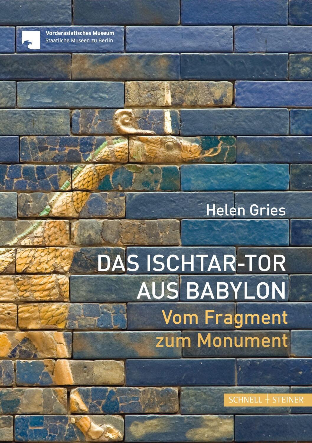 Cover: 9783795437152 | Das Ischtar-Tor aus Babylon | Vom Fragment zum Momument | Helen Gries